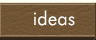 ideas